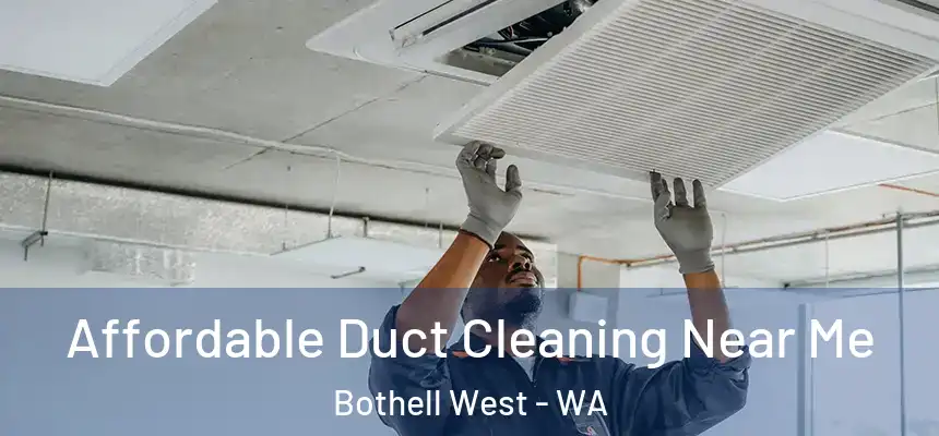 Affordable Duct Cleaning Near Me Bothell West - WA