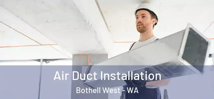 Air Duct Installation Bothell West - WA