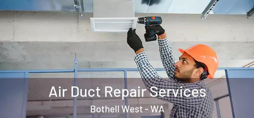 Air Duct Repair Services Bothell West - WA