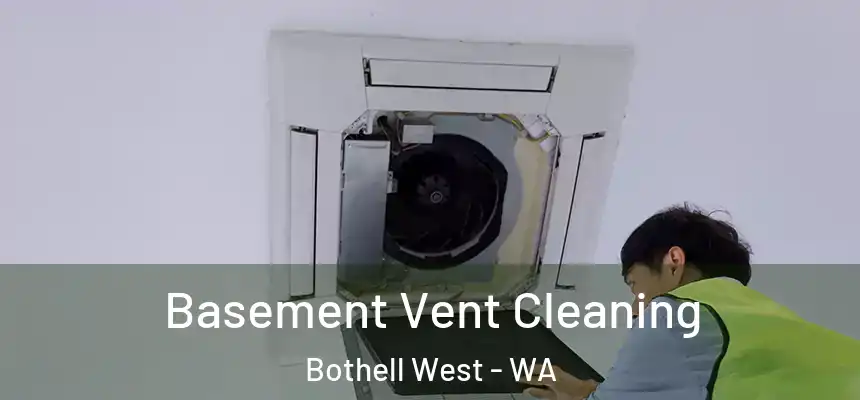 Basement Vent Cleaning Bothell West - WA