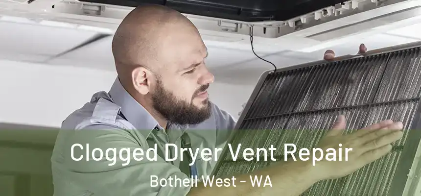 Clogged Dryer Vent Repair Bothell West - WA