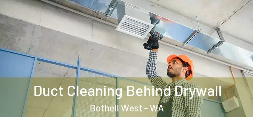 Duct Cleaning Behind Drywall Bothell West - WA