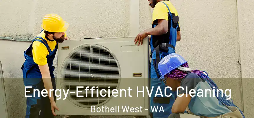  Energy-Efficient HVAC Cleaning Bothell West - WA
