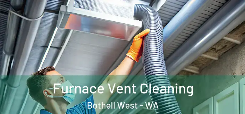  Furnace Vent Cleaning Bothell West - WA