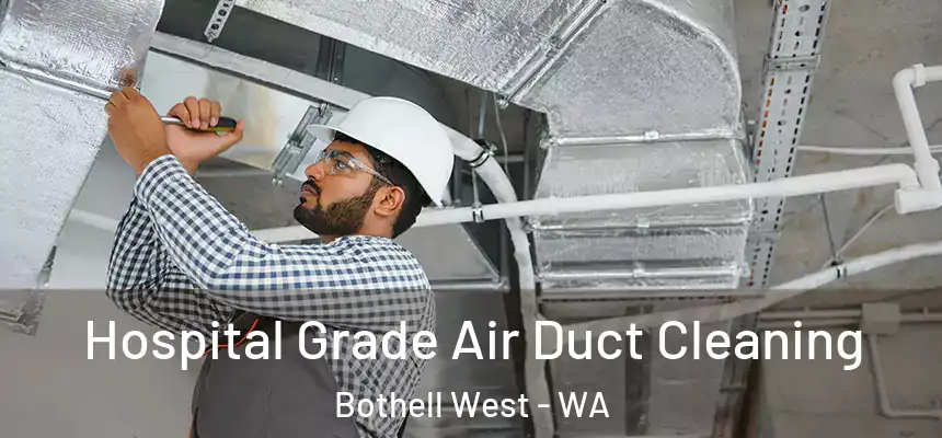  Hospital Grade Air Duct Cleaning Bothell West - WA