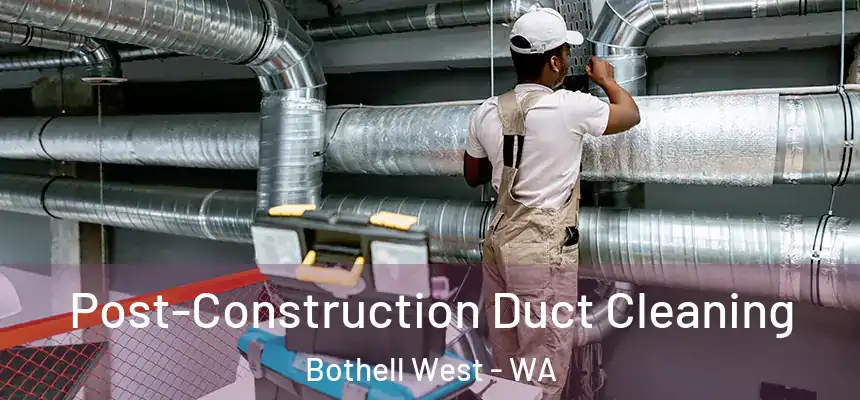 Post-Construction Duct Cleaning Bothell West - WA