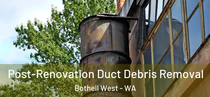Post-Renovation Duct Debris Removal Bothell West - WA
